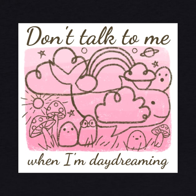 Don't talk to me when I'm daydreaming by Mayarart